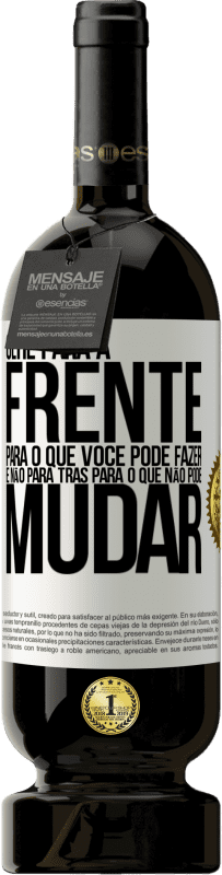49,95 € Envio grátis | Vinho tinto Edição Premium MBS® Reserva Olhe para a frente, para o que você pode fazer e não para trás, para o que não pode mudar Etiqueta Branca. Etiqueta personalizável Reserva 12 Meses Colheita 2016 Tempranillo