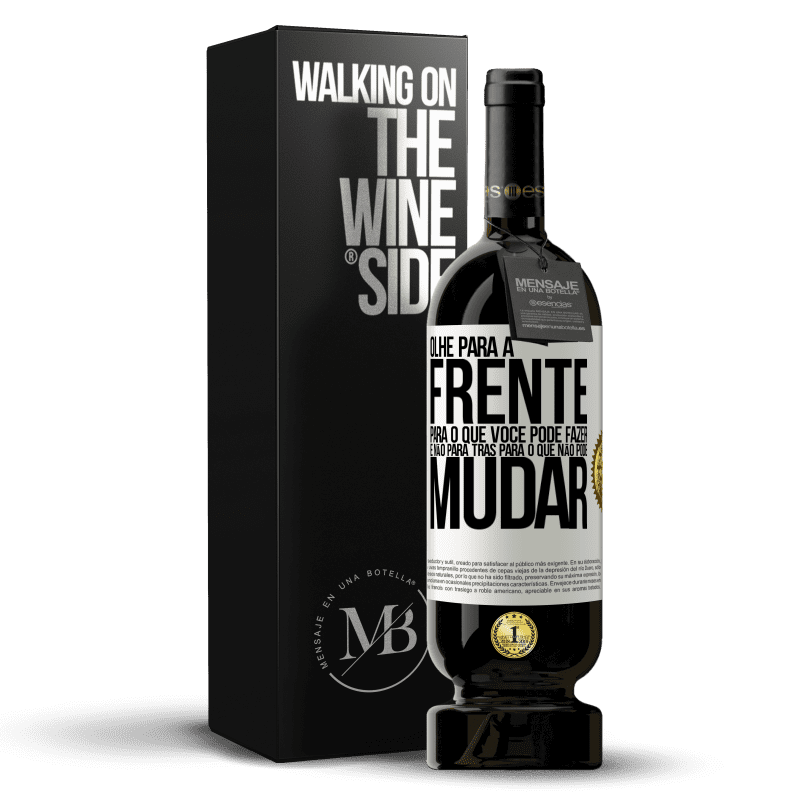49,95 € Envio grátis | Vinho tinto Edição Premium MBS® Reserva Olhe para a frente, para o que você pode fazer e não para trás, para o que não pode mudar Etiqueta Branca. Etiqueta personalizável Reserva 12 Meses Colheita 2016 Tempranillo