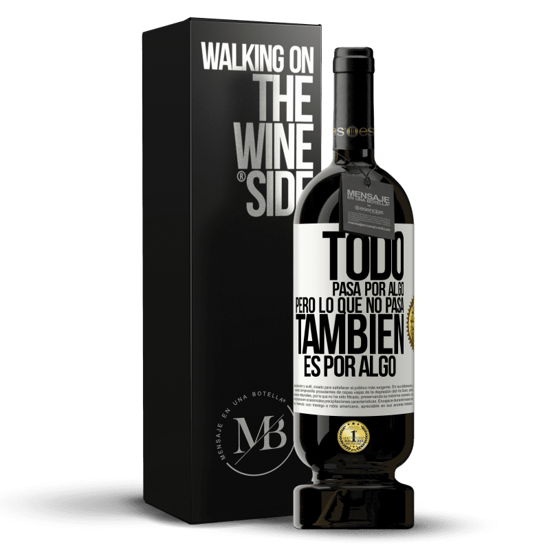 49,95 € Envío gratis | Vino Tinto Edición Premium MBS® Reserva Todo pasa por algo, pero lo que no pasa, también es por algo Etiqueta Blanca. Etiqueta personalizable Reserva 12 Meses Cosecha 2015 Tempranillo