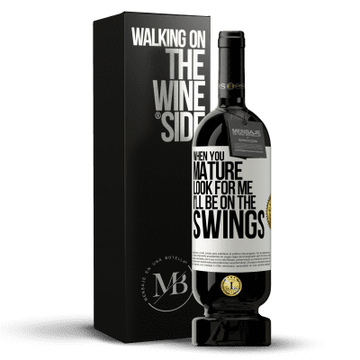 «When you mature look for me. I'll be on the swings» Premium Edition MBS® Reserve