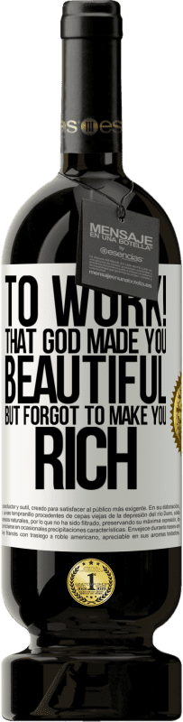 «работать! Что Бог сделал тебя прекрасным, но забыл сделать тебя богатым» Premium Edition MBS® Бронировать