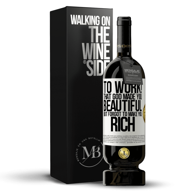 49,95 € Free Shipping | Red Wine Premium Edition MBS® Reserve to work! That God made you beautiful, but forgot to make you rich White Label. Customizable label Reserve 12 Months Harvest 2014 Tempranillo