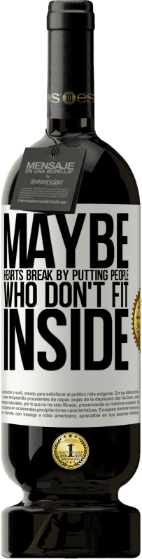 «Maybe hearts break by putting people who don't fit inside» Premium Edition MBS® Reserve