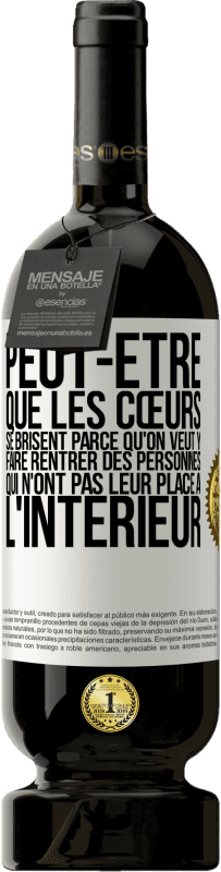 49,95 € | Vin rouge Édition Premium MBS® Réserve Peut-être que les cœurs se brisent parce qu'on veut y faire rentrer des personnes qui n'ont pas leur place à l'intérieur Étiquette Blanche. Étiquette personnalisable Réserve 12 Mois Récolte 2015 Tempranillo