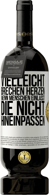 49,95 € Kostenloser Versand | Rotwein Premium Ausgabe MBS® Reserve Vielleicht brechen Herzen, wenn Menschen einlässt, die nicht hineinpassen Weißes Etikett. Anpassbares Etikett Reserve 12 Monate Ernte 2015 Tempranillo