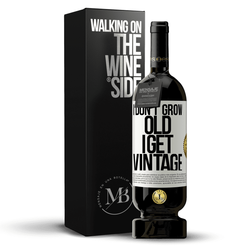 49,95 € Free Shipping | Red Wine Premium Edition MBS® Reserve I don't grow old, I get vintage White Label. Customizable label Reserve 12 Months Harvest 2014 Tempranillo