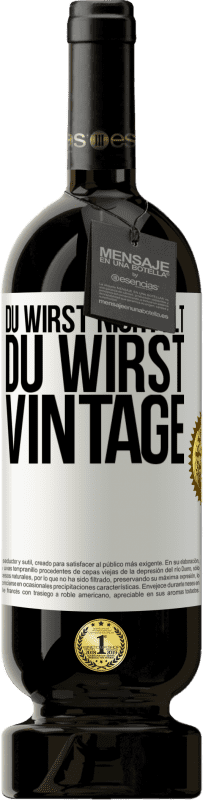 49,95 € | Rotwein Premium Ausgabe MBS® Reserve Du wirst nicht alt, du wirst Vintage Weißes Etikett. Anpassbares Etikett Reserve 12 Monate Ernte 2015 Tempranillo