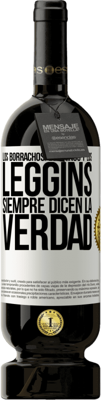 49,95 € | Vino Tinto Edición Premium MBS® Reserva Los borrachos, los niños y los leggins siempre dicen la verdad Etiqueta Blanca. Etiqueta personalizable Reserva 12 Meses Cosecha 2016 Tempranillo
