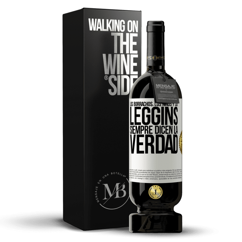 49,95 € Envío gratis | Vino Tinto Edición Premium MBS® Reserva Los borrachos, los niños y los leggins siempre dicen la verdad Etiqueta Blanca. Etiqueta personalizable Reserva 12 Meses Cosecha 2015 Tempranillo