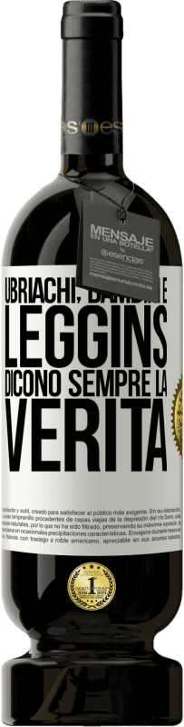 49,95 € Spedizione Gratuita | Vino rosso Edizione Premium MBS® Riserva Ubriachi, bambini e leggins dicono sempre la verità Etichetta Bianca. Etichetta personalizzabile Riserva 12 Mesi Raccogliere 2014 Tempranillo