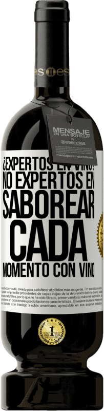 49,95 € | Vino Tinto Edición Premium MBS® Reserva ¿Expertos en vino? No, expertos en saborear cada momento, con vino Etiqueta Blanca. Etiqueta personalizable Reserva 12 Meses Cosecha 2016 Tempranillo