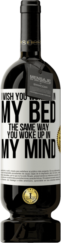 49,95 € Free Shipping | Red Wine Premium Edition MBS® Reserve I wish you woke up in my bed the same way you woke up in my mind White Label. Customizable label Reserve 12 Months Harvest 2016 Tempranillo