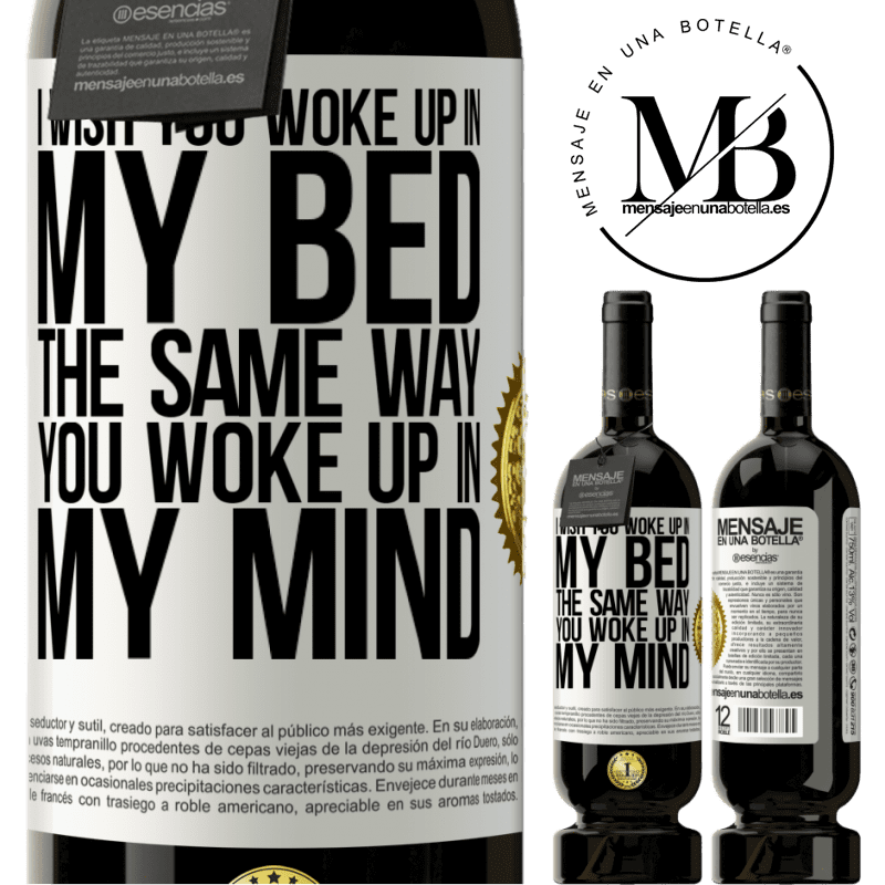 29,95 € Free Shipping | Red Wine Premium Edition MBS® Reserva I wish you woke up in my bed the same way you woke up in my mind White Label. Customizable label Reserva 12 Months Harvest 2014 Tempranillo