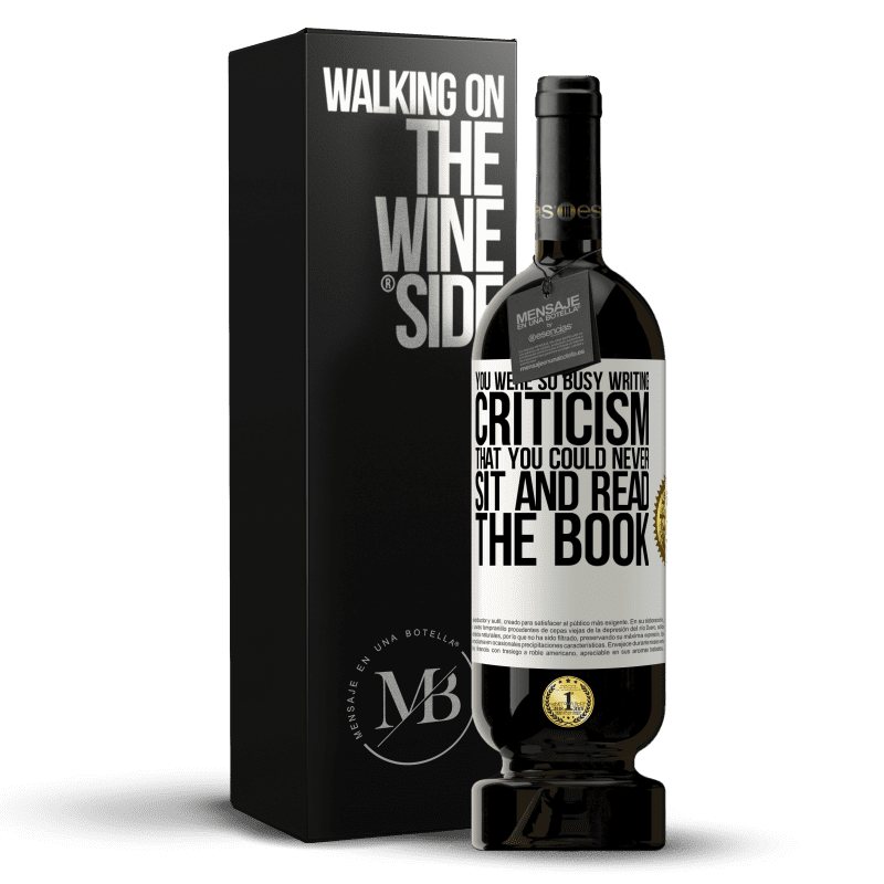 49,95 € Free Shipping | Red Wine Premium Edition MBS® Reserve You were so busy writing criticism that you could never sit and read the book White Label. Customizable label Reserve 12 Months Harvest 2015 Tempranillo