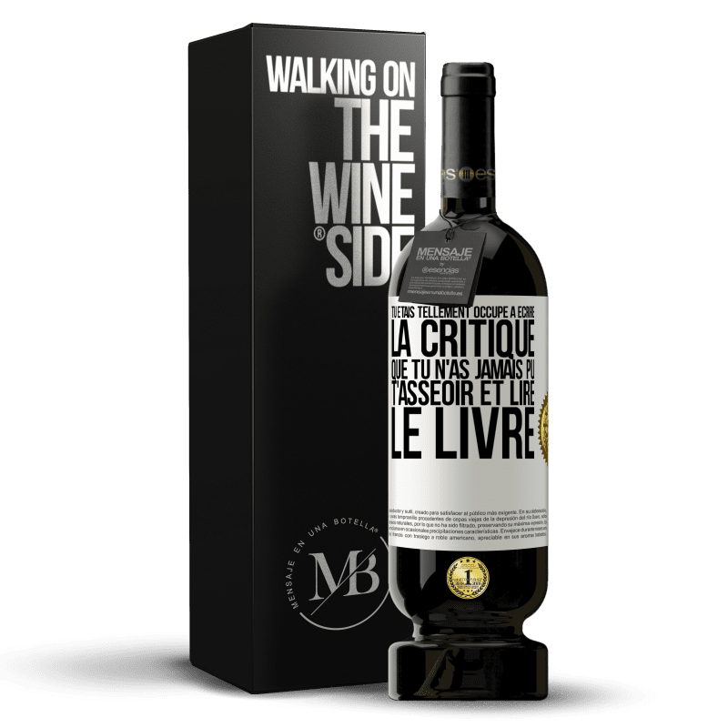 49,95 € Envoi gratuit | Vin rouge Édition Premium MBS® Réserve Tu étais tellement occupé à écrire la critique que tu n'as jamais pu t'asseoir et lire le livre Étiquette Blanche. Étiquette personnalisable Réserve 12 Mois Récolte 2015 Tempranillo