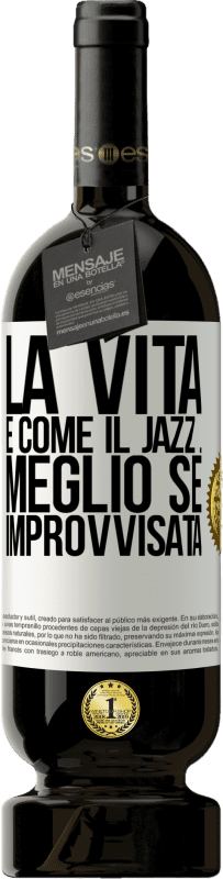 «La vita è come il jazz ... meglio se improvvisata» Edizione Premium MBS® Riserva