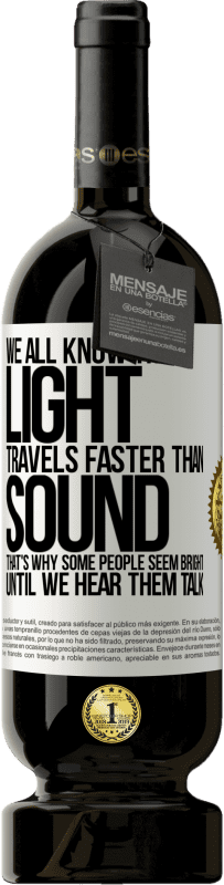 «We all know that light travels faster than sound. That's why some people seem bright until we hear them talk» Premium Edition MBS® Reserve