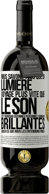 49,95 € | Vin rouge Édition Premium MBS® Réserve Nous savons tous que la lumière voyage plus vite que le son. C'est pourquoi certaines personnes semblent brillantes jusqu'à ce q Étiquette Blanche. Étiquette personnalisable Réserve 12 Mois Récolte 2014 Tempranillo