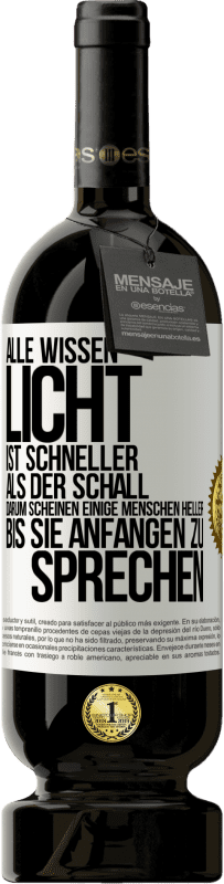 49,95 € | Rotwein Premium Ausgabe MBS® Reserve Alle wissen, Licht ist schneller als der Schall. Darum scheinen einige Menschen heller bis sie anfangen zu sprechen Weißes Etikett. Anpassbares Etikett Reserve 12 Monate Ernte 2016 Tempranillo