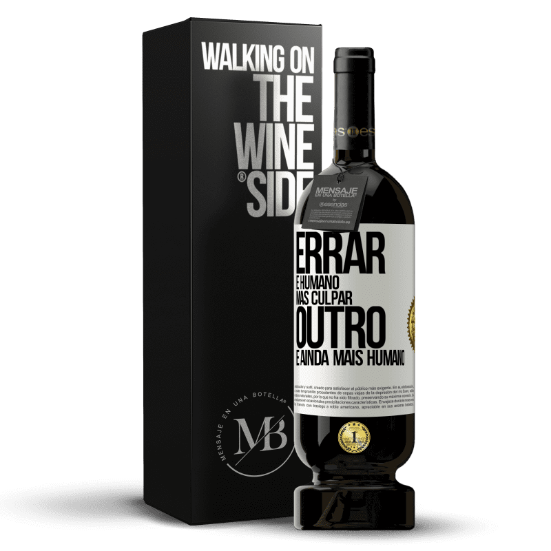 49,95 € Envio grátis | Vinho tinto Edição Premium MBS® Reserva Errar é humano ... mas culpar outro, é ainda mais humano Etiqueta Branca. Etiqueta personalizável Reserva 12 Meses Colheita 2015 Tempranillo