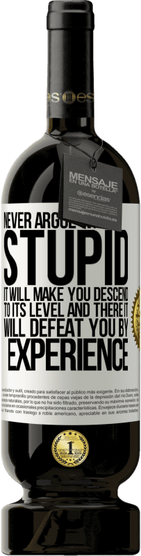 49,95 € 送料無料 | 赤ワイン プレミアム版 MBS® 予約する 愚か者と議論することはありません。それはあなたをそのレベルまで降下させ、そこで経験によってあなたを打ち負かします ホワイトラベル. カスタマイズ可能なラベル 予約する 12 月 収穫 2016 Tempranillo
