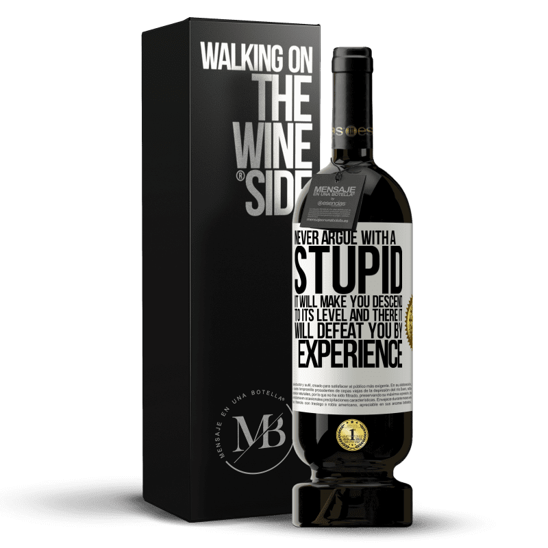 49,95 € Free Shipping | Red Wine Premium Edition MBS® Reserve Never argue with a stupid. It will make you descend to its level and there it will defeat you by experience White Label. Customizable label Reserve 12 Months Harvest 2015 Tempranillo