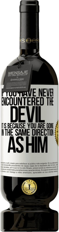 49,95 € Free Shipping | Red Wine Premium Edition MBS® Reserve If you have never encountered the devil it is because you are going in the same direction as him White Label. Customizable label Reserve 12 Months Harvest 2016 Tempranillo