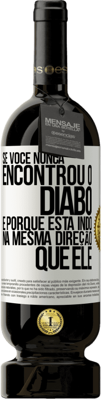 «Se você nunca encontrou o diabo, é porque está indo na mesma direção que ele» Edição Premium MBS® Reserva