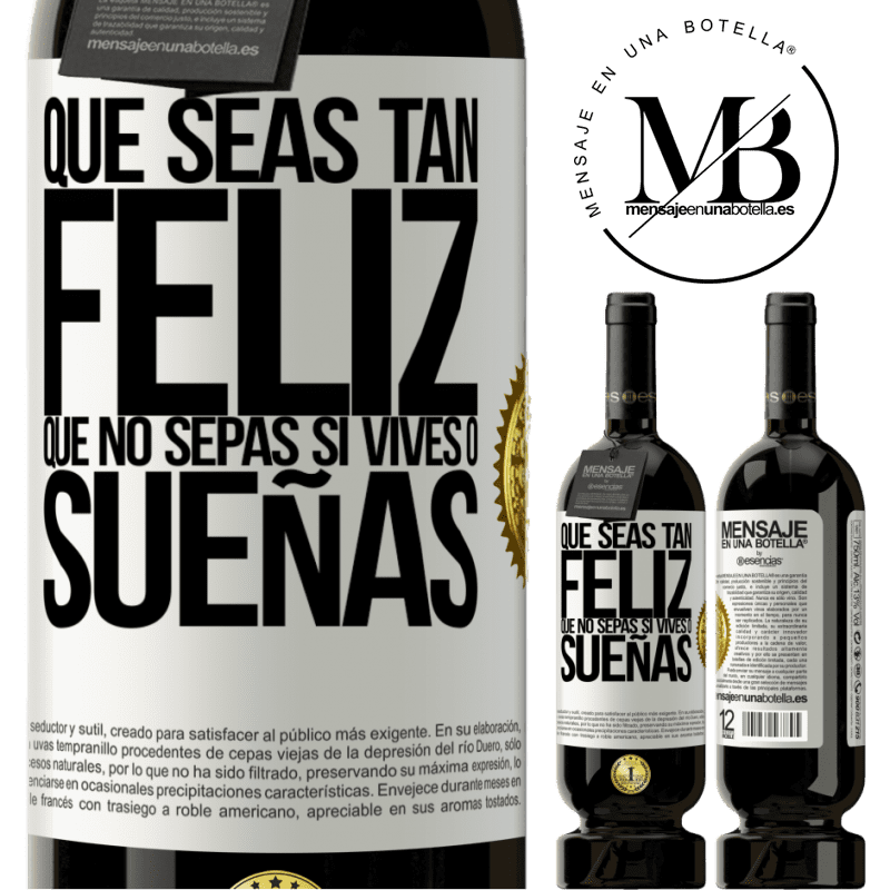 49,95 € Envío gratis | Vino Tinto Edición Premium MBS® Reserva Que seas tan feliz que no sepas si vives o sueñas Etiqueta Blanca. Etiqueta personalizable Reserva 12 Meses Cosecha 2014 Tempranillo