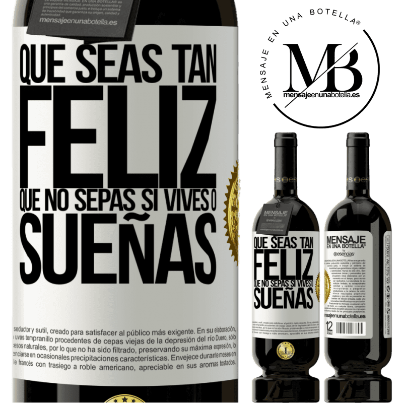 49,95 € Envío gratis | Vino Tinto Edición Premium MBS® Reserva Que seas tan feliz que no sepas si vives o sueñas Etiqueta Blanca. Etiqueta personalizable Reserva 12 Meses Cosecha 2016 Tempranillo