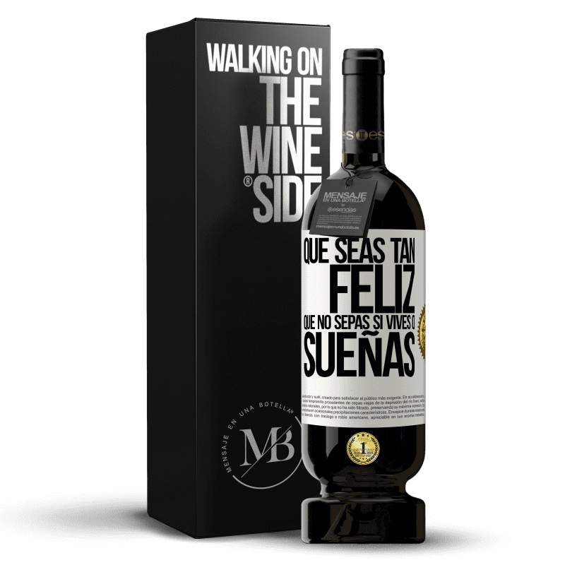 49,95 € Envío gratis | Vino Tinto Edición Premium MBS® Reserva Que seas tan feliz que no sepas si vives o sueñas Etiqueta Blanca. Etiqueta personalizable Reserva 12 Meses Cosecha 2015 Tempranillo