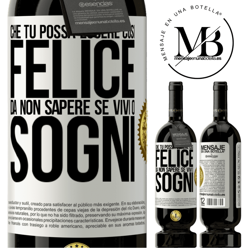 49,95 € Spedizione Gratuita | Vino rosso Edizione Premium MBS® Riserva Che tu possa essere così felice da non sapere se vivi o sogni Etichetta Bianca. Etichetta personalizzabile Riserva 12 Mesi Raccogliere 2014 Tempranillo