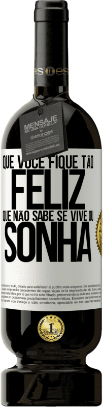 49,95 € Envio grátis | Vinho tinto Edição Premium MBS® Reserva Que você fique tão feliz que não sabe se vive ou sonha Etiqueta Branca. Etiqueta personalizável Reserva 12 Meses Colheita 2016 Tempranillo