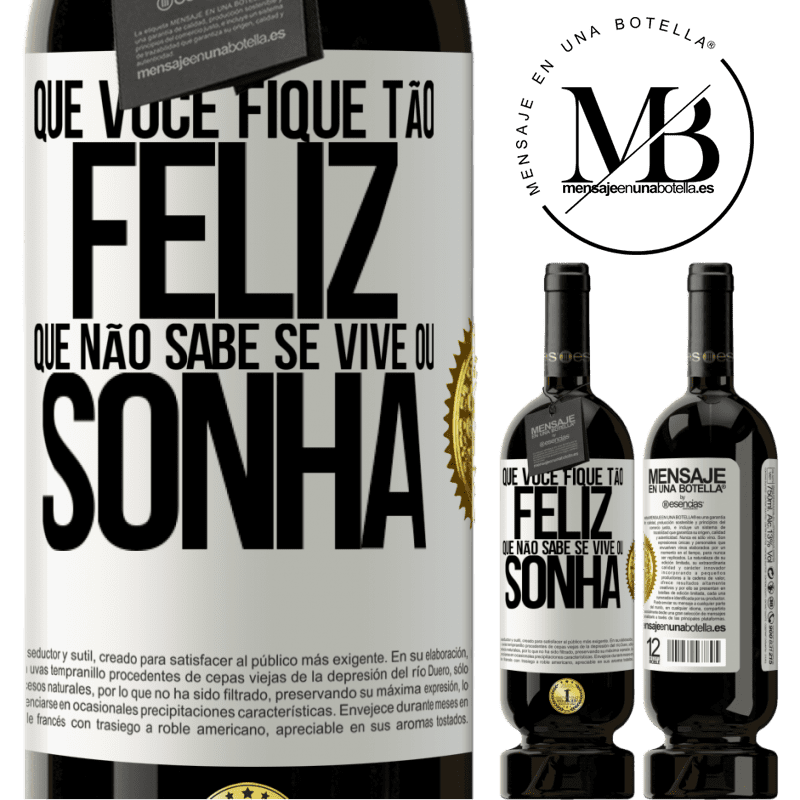 49,95 € Envio grátis | Vinho tinto Edição Premium MBS® Reserva Que você fique tão feliz que não sabe se vive ou sonha Etiqueta Branca. Etiqueta personalizável Reserva 12 Meses Colheita 2014 Tempranillo