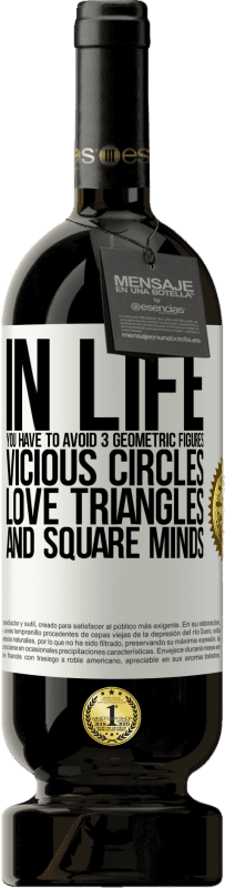 49,95 € | Red Wine Premium Edition MBS® Reserve In life you have to avoid 3 geometric figures. Vicious circles, love triangles and square minds White Label. Customizable label Reserve 12 Months Harvest 2014 Tempranillo