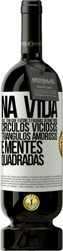 49,95 € | Vinho tinto Edição Premium MBS® Reserva Na vida você tem que evitar 3 figuras geométricas. Círculos viciosos, triângulos amorosos e mentes quadradas Etiqueta Branca. Etiqueta personalizável Reserva 12 Meses Colheita 2014 Tempranillo