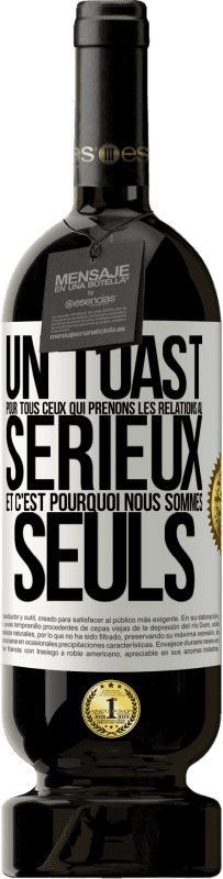 49,95 € Envoi gratuit | Vin rouge Édition Premium MBS® Réserve Un toast pour tous ceux qui prenons les relations au sérieux et c'est pourquoi nous sommes seuls Étiquette Blanche. Étiquette personnalisable Réserve 12 Mois Récolte 2016 Tempranillo