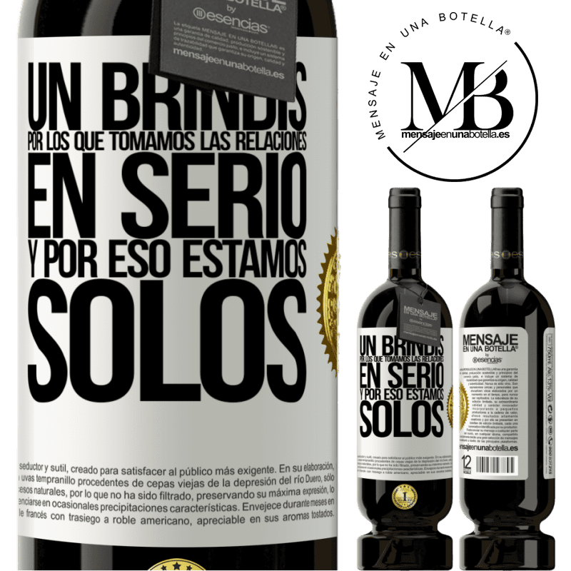 49,95 € Envío gratis | Vino Tinto Edición Premium MBS® Reserva Un brindis por los que tomamos las relaciones en serio y por eso estamos solos Etiqueta Blanca. Etiqueta personalizable Reserva 12 Meses Cosecha 2014 Tempranillo