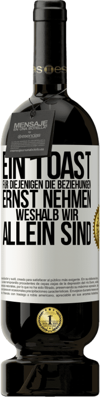 49,95 € Kostenloser Versand | Rotwein Premium Ausgabe MBS® Reserve Ein Toast für diejenigen, die Beziehungen ernst nehmen, weshalb wir allein sind Weißes Etikett. Anpassbares Etikett Reserve 12 Monate Ernte 2016 Tempranillo