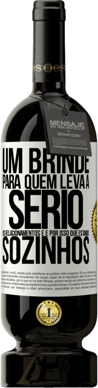 49,95 € Envio grátis | Vinho tinto Edição Premium MBS® Reserva Um brinde para quem leva a sério os relacionamentos e é por isso que estamos sozinhos Etiqueta Branca. Etiqueta personalizável Reserva 12 Meses Colheita 2016 Tempranillo