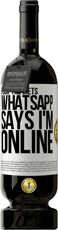 «Fuck the diets, whatsapp says I'm online» Premium Edition MBS® Reserve