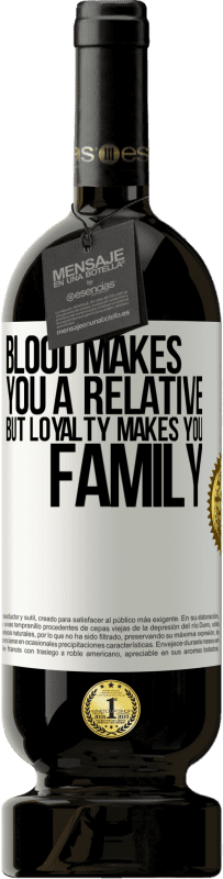 49,95 € | Red Wine Premium Edition MBS® Reserve Blood makes you a relative, but loyalty makes you family White Label. Customizable label Reserve 12 Months Harvest 2015 Tempranillo