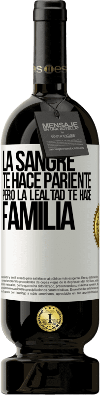 49,95 € | Vino Tinto Edición Premium MBS® Reserva La sangre te hace pariente, pero la lealtad te hace familia Etiqueta Blanca. Etiqueta personalizable Reserva 12 Meses Cosecha 2016 Tempranillo