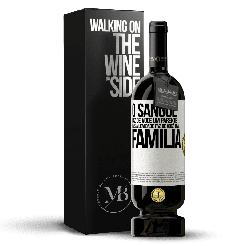 49,95 € Envio grátis | Vinho tinto Edição Premium MBS® Reserva O sangue faz de você um parente, mas a lealdade faz de você uma família Etiqueta Branca. Etiqueta personalizável Reserva 12 Meses Colheita 2015 Tempranillo