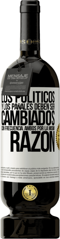 49,95 € Envío gratis | Vino Tinto Edición Premium MBS® Reserva Los políticos y los pañales deben ser cambiados con frecuencia. Ambos por la misma razón Etiqueta Blanca. Etiqueta personalizable Reserva 12 Meses Cosecha 2015 Tempranillo