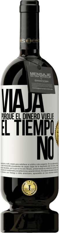 49,95 € | Vino Tinto Edición Premium MBS® Reserva Viaja, porque el dinero vuelve. El tiempo no Etiqueta Blanca. Etiqueta personalizable Reserva 12 Meses Cosecha 2015 Tempranillo