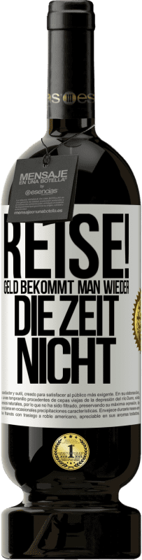 49,95 € Kostenloser Versand | Rotwein Premium Ausgabe MBS® Reserve Reise! Geld bekommt man wieder, die Zeit nicht Weißes Etikett. Anpassbares Etikett Reserve 12 Monate Ernte 2016 Tempranillo