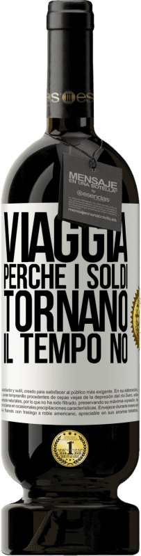 49,95 € | Vino rosso Edizione Premium MBS® Riserva Viaggia, perché i soldi tornano. Il tempo no Etichetta Bianca. Etichetta personalizzabile Riserva 12 Mesi Raccogliere 2015 Tempranillo