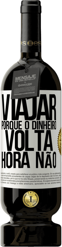 «Viajar, porque o dinheiro volta. Hora não» Edição Premium MBS® Reserva