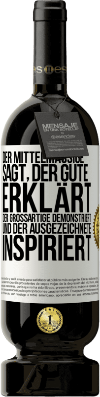 49,95 € Kostenloser Versand | Rotwein Premium Ausgabe MBS® Reserve Der Mittelmäßige sagt, der Gute erklärt, der Großartige demonstriert und der Ausgezeichnete inspiriert Weißes Etikett. Anpassbares Etikett Reserve 12 Monate Ernte 2016 Tempranillo